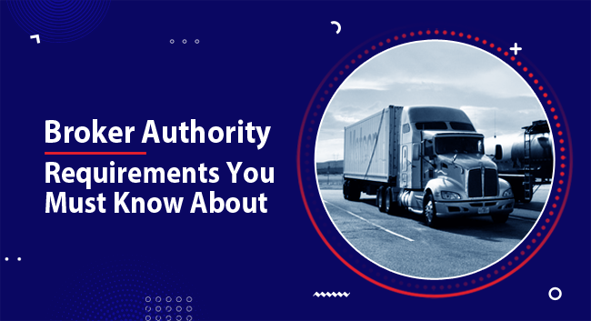 A semi-truck drives on a highway under a cloudy sky, symbolizing transportation logistics. Text reads: "Broker Authority Requirements You Must Know About".