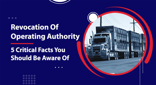 A large truck travels on a road carrying stacked cargo. The text reads, "Revocation Of Operating Authority - 5 Critical Facts You Should Be Aware Of." The background is navy blue with red accents.