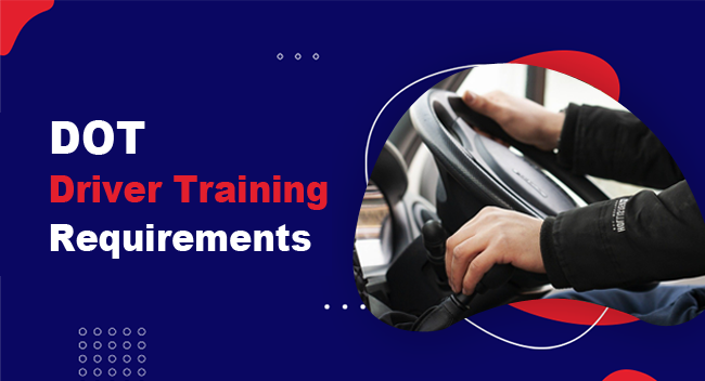 DOT Driver Training: Key 2022 Compliance Guidelines